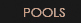 Pools